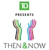 TD Then & Now TD Then & Now